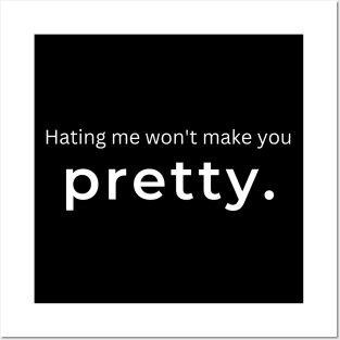 Hating Me Wont Make You Pretty. Posters and Art